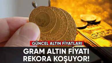 Gram altın fiyatı rekora koşuyor!