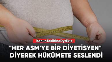 "Her ASM'ye bir diyetisyen" diyerek hükümete seslendi