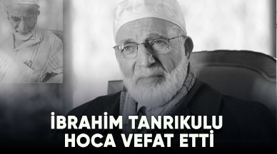 İbrahim Tanrıkulu Hoca vefat etti