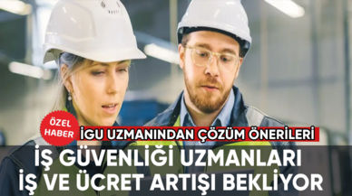 İş Güvenliği Uzmanları iş ve ücret artışı bekliyor