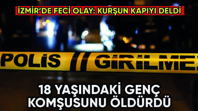 18 yaşındaki genç komşusunu öldürdü