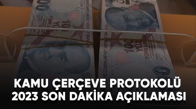 Kamu Çerçeve Protokolü 2023 son dakika açıklaması