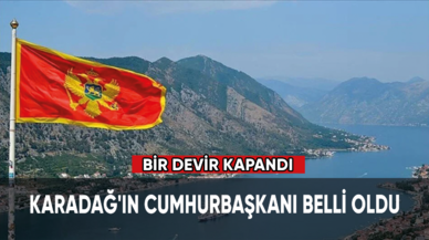 Karadağ'ın cumhurbaşkanı belli oldu, bir devir kapandı