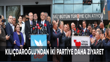 Kılıçdaroğlu'ndan iki partiye daha ziyaret