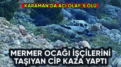 Mermer ocağı işçilerini taşıyan cip kaza yaptı: 5 ölü