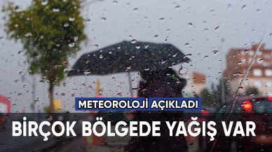 Meteoroloji açıkladı: Birçok yerde yağış var!