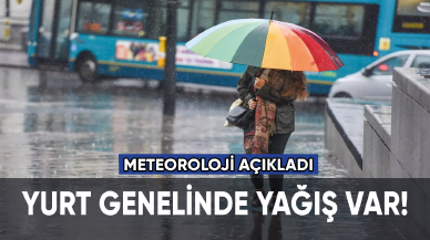 Meteoroloji açıkladı: Yurt geneli yağışlı