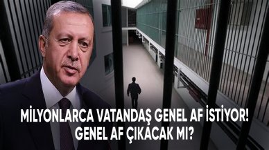 Milyonlarca vatandaş genel af istiyor! Genel Af çıkacak mı?