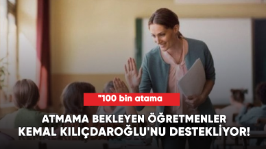 Öğretmenler, Kemal Kılıçdaroğlu'nu destekliyor! "100 bin atama yapılacak"