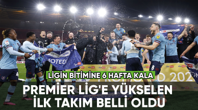 Premier Lig'e yükselen ilk takım belli oldu