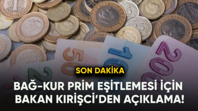 Son dakika....Bağ-Kur prim eşitlemesi için Bakan Kirişci’den açıklama!