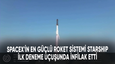 SpaceX'in en güçlü roket sistemi Starship ilk deneme uçuşunda infilak etti