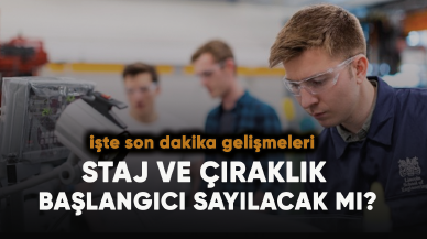 Staj ve çıraklık başlangıcı sayılacak mı? Son dakika gelişmeleri...