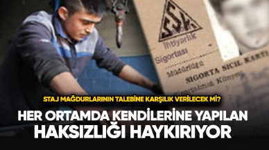 Staj ve çıraklık mağdurlarının talebine karşılık verilecek mi?