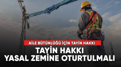 Tayin hakkı yasal zemine oturtulmalı