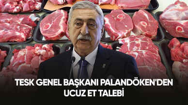 TESK Genel Başkanı Palandöken'den ucuz et talebi