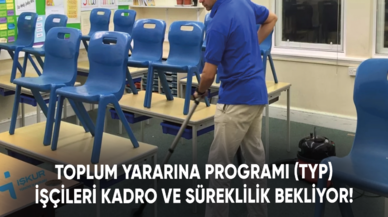 Toplum Yararına Programı (TYP) işçileri kadro ve süreklilik bekliyor!