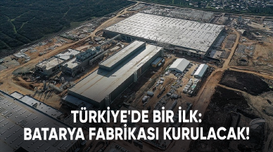 Türkiye'de bir ilk: Batarya fabrikası kurulacak!