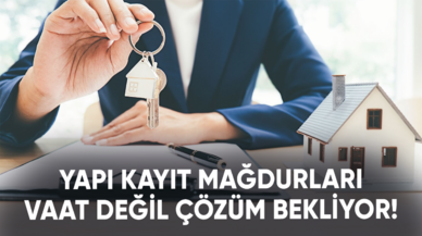 Yapı kayıt mağdurları vaat değil çözüm bekliyor!