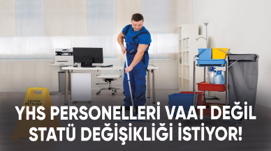 YHS personelleri vaat değil statü değişikliği istiyor!