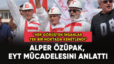 Alper Özüpak, EYT mücadelesini anlattı