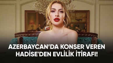 Azerbaycan’da konser veren Hadise'den evlilik itirafı!