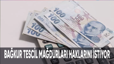 Bağkur tescil mağdurları haklarını istiyor