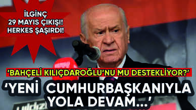 Bahçeli'den ilginç çıkış: 29 Mayıs'ta yeni cumhurbaşkanıyla yola devam