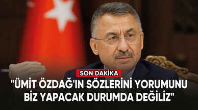 Cumhurbaşkanı Yardımcısı Oktay: "Ümit Özdağ'ın sözlerini, yorumunu biz yapacak durumda değiliz"