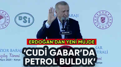 Erdoğan'dan yeni müjde: Cudi Gabar'da petrol bulduk