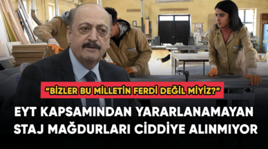 EYT kapsamından yararlanamayan staj mağdurları ciddiye alınmıyor