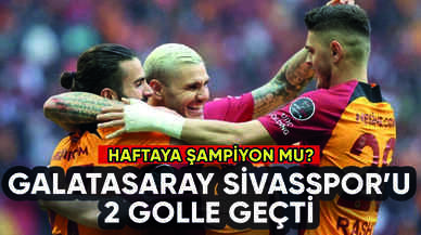 Galatasaray'dan şampiyonluğa 1 kala: Sivasspor'u 2 golle geçti: