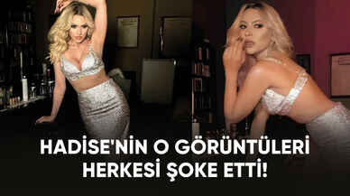 Hadise'nin o görüntüleri herkesi şoke etti!