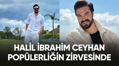 Halil İbrahim Ceyhan popülerliğin zirvesinde!