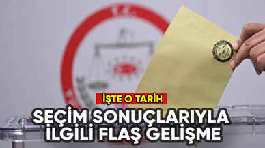 Seçim sonuçlarıyla ilgili flaş gelişme: İşte o tarih