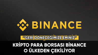 Kripto para borsası Binance, o ülkeden çekiliyor