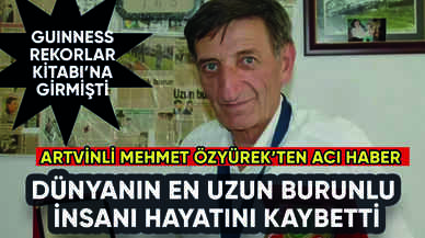 Dünyanın en uzun burunlu insanı Mehmet Özyürek'ten acı haber