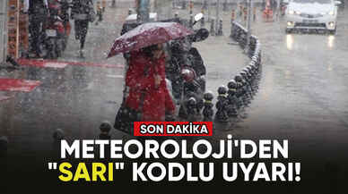 Meteoroloji'den "sarı" kodlu uyarı!