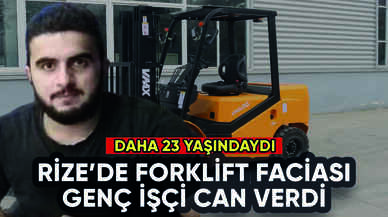 Rize'de forklift faciası: Genç işçi can verdi!