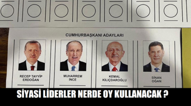 Siyasi liderler nerde oy kullanacak ?