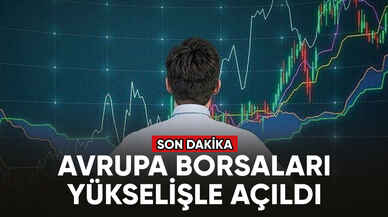 Son dakika... Avrupa borsaları yükselişle açıldı