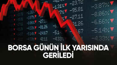 Son dakika... Günün ilk yarısında borsa geriledi