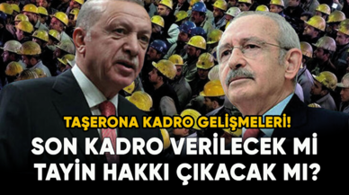 Son dakika taşerona kadro gelişmeleri! Kadro verilecek mi, tayin hakkı çıkacak mı?