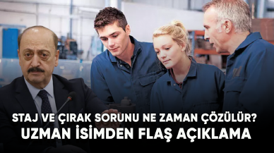 Staj ve çırak sorunu ne zaman çözülür? Uzman isimden flaş açıklama