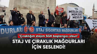 Staj ve çıraklık mağdurları için seslendi: "Çıraklığım stajım SGK başlangıcı olsun"