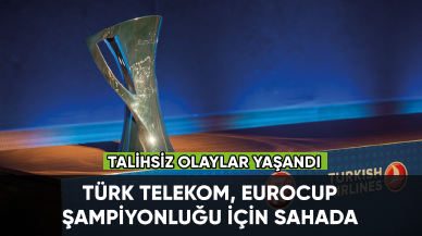 Türk Telekom Eurocup şampiyonluğu için sahada