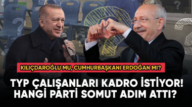 TYP çalışanları kadro istiyor! Gözler Kılıçdaroğlu ve Cumhurbaşkanı Erdoğan'a çevrildi