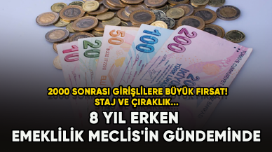 2000 sonrası girişlilere büyük fırsat! 8 yıl erken emeklilik Meclis'in gündeminde...