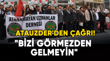 ATAUZDER'den çağrı! "Bizi görmezden gelmeyin"