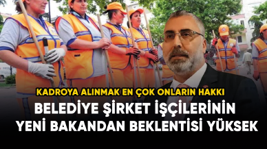 Belediye Şirket İşçilerinin yeni bakandan beklentisi yüksek